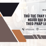 THỦ TỤC THAY ĐỔI NGƯỜI ĐẠI DIỆN THEO PHÁP LUẬT